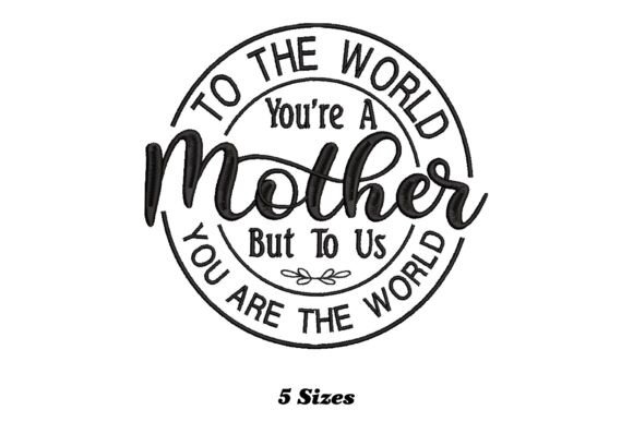 To the World You Are a Mother